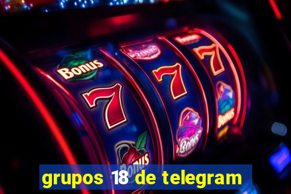 grupos 18 de telegram